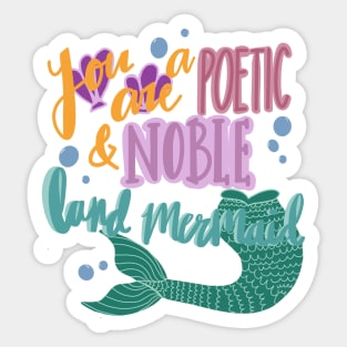 You are a Poetic and Noble Land Mermaid Sticker